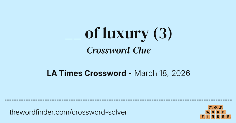 __ of luxury crossword clue image