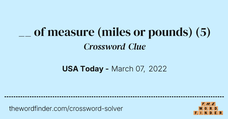 __ of measure (miles or pounds) crossword clue image