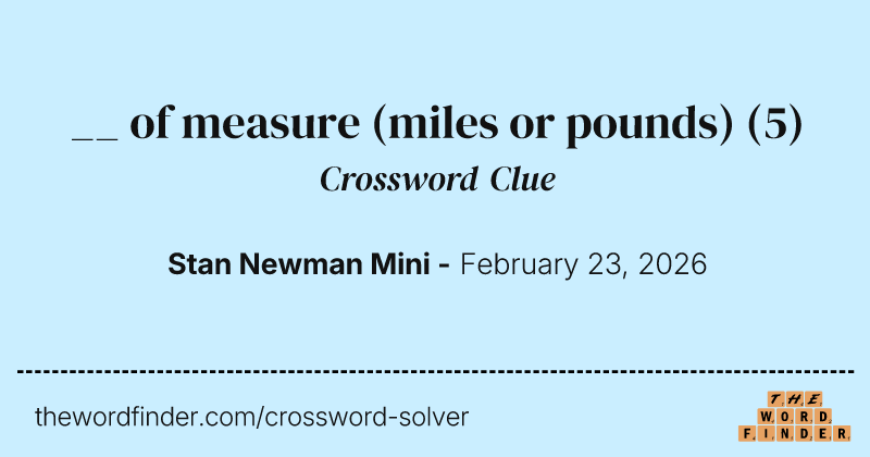 __ of measure (miles or pounds) crossword clue image