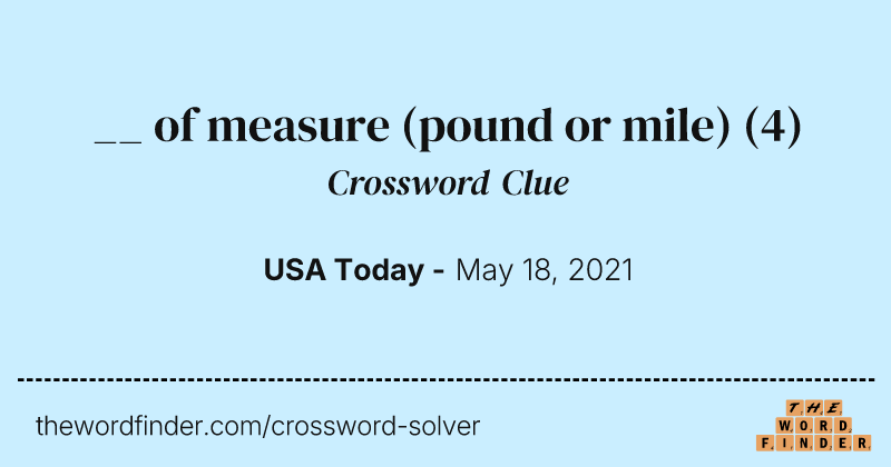 __ of measure (pound or mile) crossword clue image