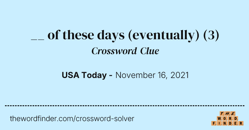 __ of these days (eventually) crossword clue image