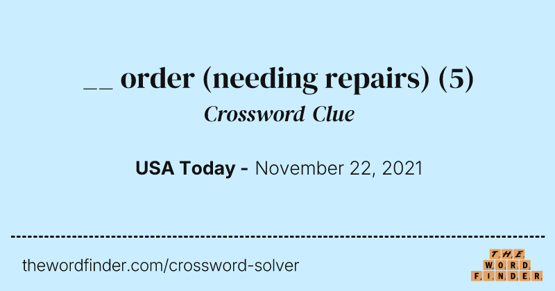 __ order (needing repairs) crossword clue image