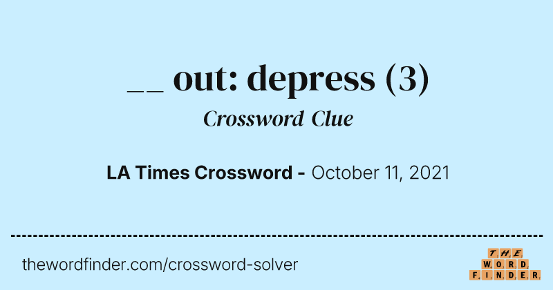 __ out: depress crossword clue image
