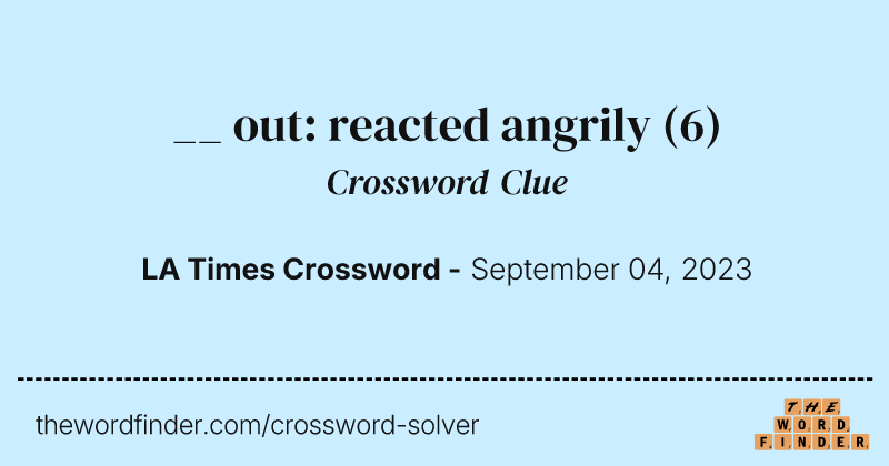 __ out: reacted angrily crossword clue image