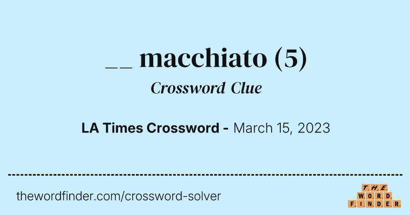 __ macchiato crossword clue image
