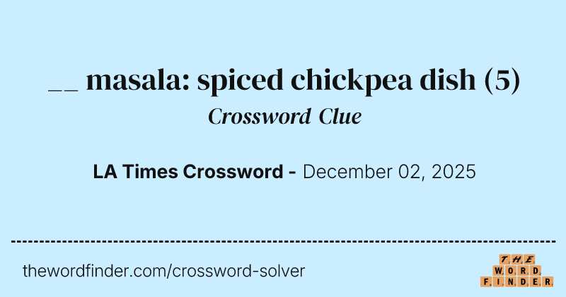 __ masala: spiced chickpea dish crossword clue image