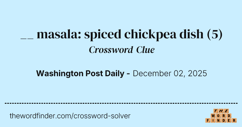 __ masala: spiced chickpea dish crossword clue image