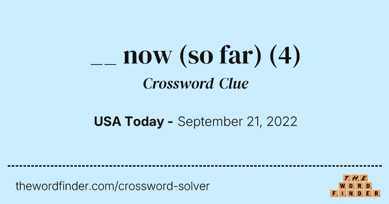 __ now (so far) crossword clue image