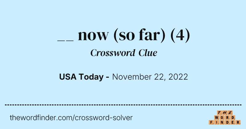 __ now (so far) crossword clue image