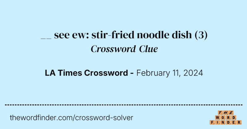 __ see ew: stir-fried noodle dish crossword clue image