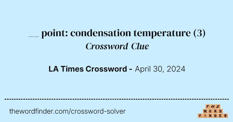 __ point: condensation temperature crossword clue image