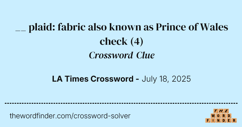 __ plaid: fabric also known as Prince of Wales check crossword clue image