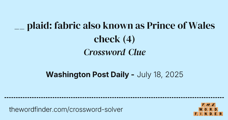 __ plaid: fabric also known as Prince of Wales check crossword clue image