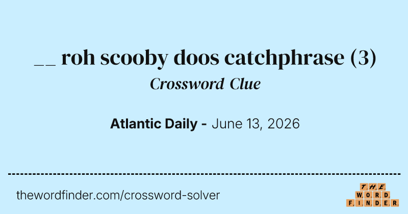 __ roh scooby doos catchphrase crossword clue image