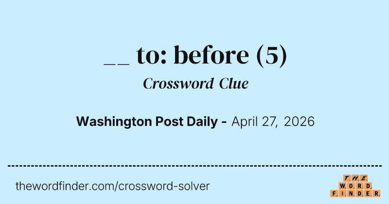 __ to: before crossword clue image