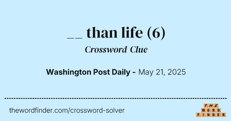 __ than life crossword clue image