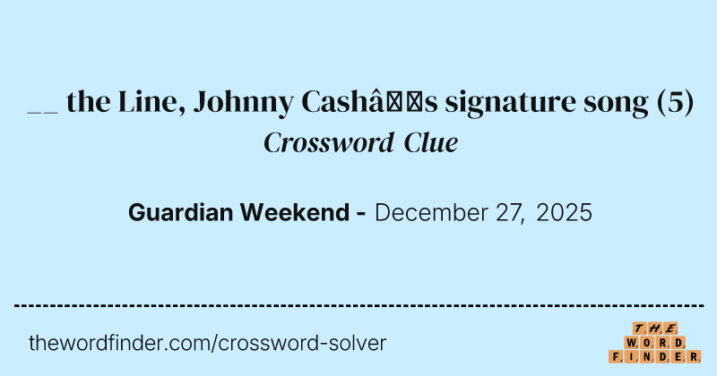 __ the Line, Johnny Cash’s signature song crossword clue image