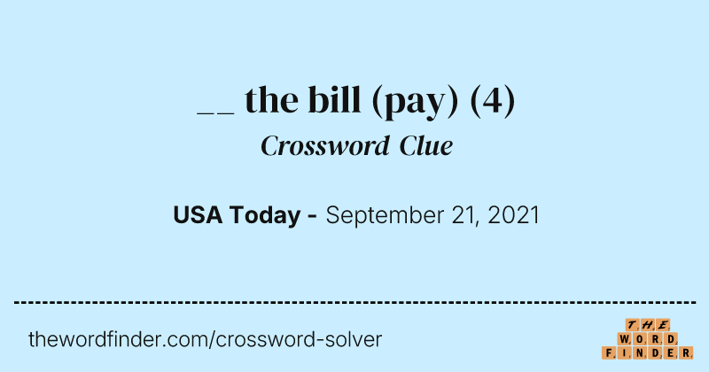 __ the bill (pay) crossword clue image