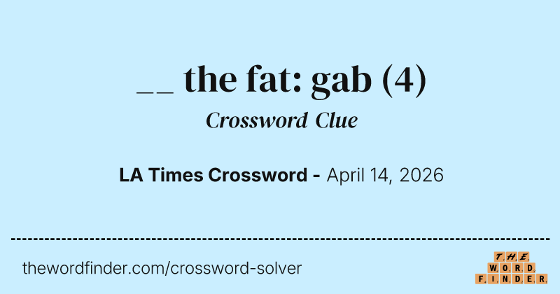 __ the fat: gab crossword clue image