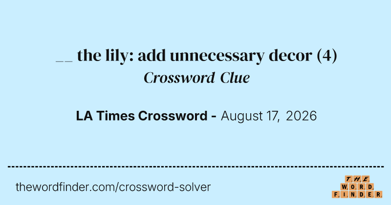 __ the lily: add unnecessary decor crossword clue image