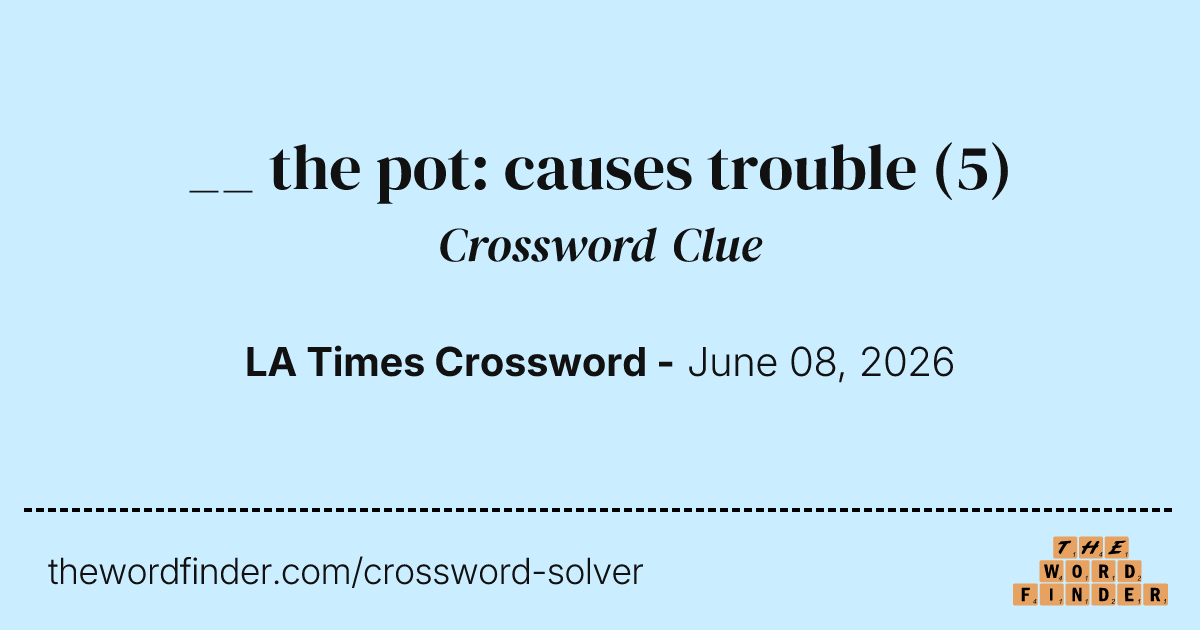 the pot: causes trouble  Crossword Clue