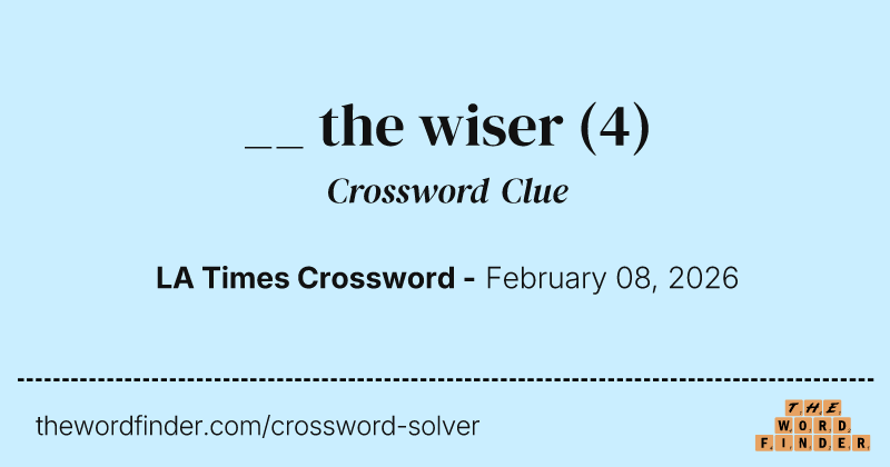 __ the wiser crossword clue image