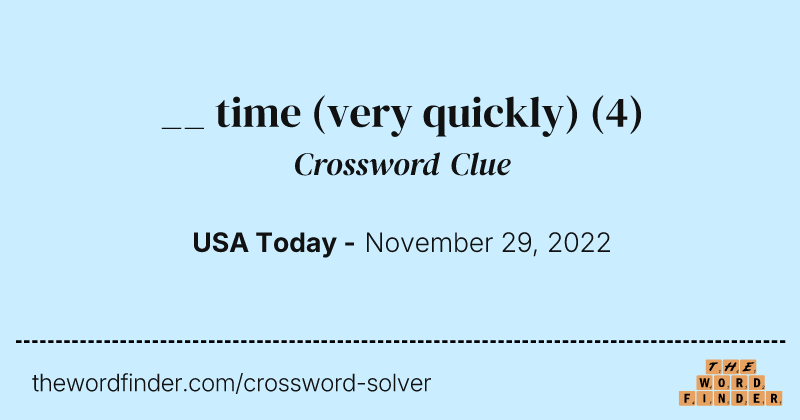 __ time (very quickly) crossword clue image