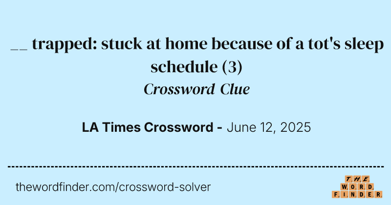 __ trapped: stuck at home because of a tot's sleep schedule crossword clue image