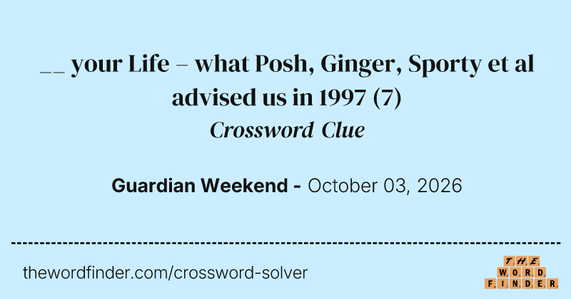 __ your Life – what Posh, Ginger, Sporty et al advised us in 1997 crossword clue image