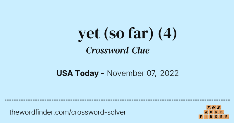__ yet (so far) crossword clue image