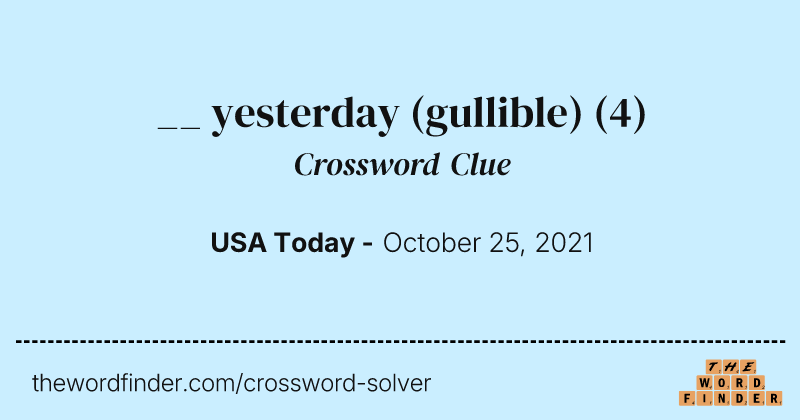 __ yesterday (gullible) crossword clue image