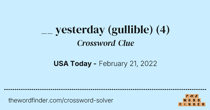 __ yesterday (gullible) crossword clue image