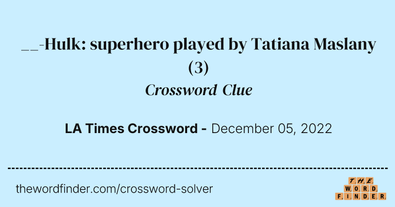 __-Hulk: superhero played by Tatiana Maslany crossword clue image
