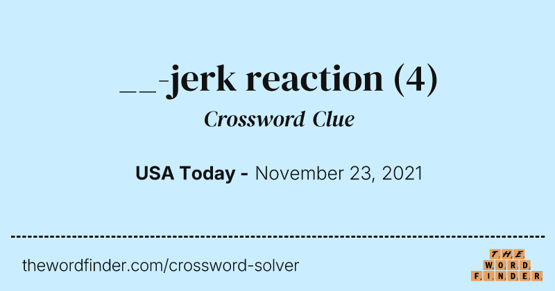 __-jerk reaction crossword clue image