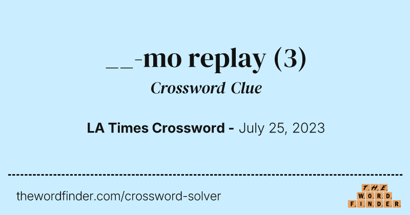 __-mo replay crossword clue image