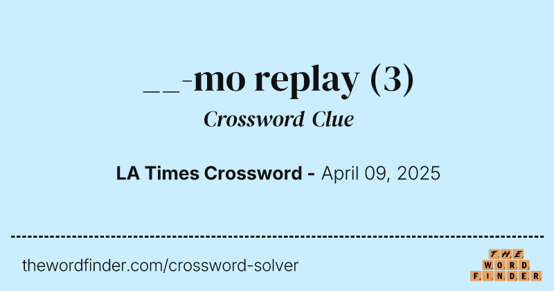 __-mo replay crossword clue image