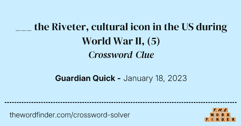 ___ the Riveter, cultural icon in the US during World War II, crossword clue image