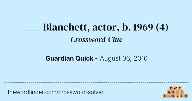 ___  Blanchett, actor, b. 1969 crossword clue image
