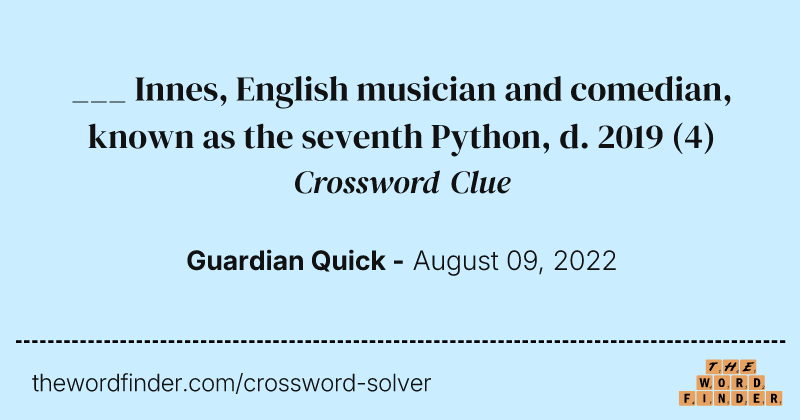 ___ Innes, English musician and comedian, known as the seventh Python, d. 2019 crossword clue image