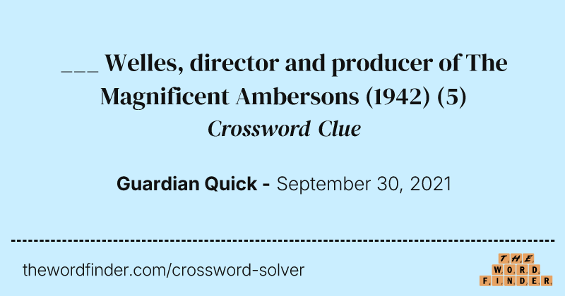 ___ Welles, director and producer of The Magnificent Ambersons (1942) crossword clue image