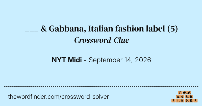___ & Gabbana, Italian fashion label crossword clue image