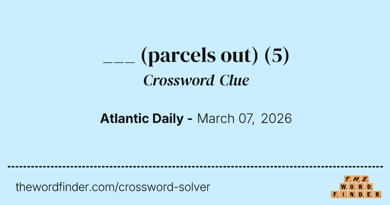 ___ (parcels out) crossword clue image