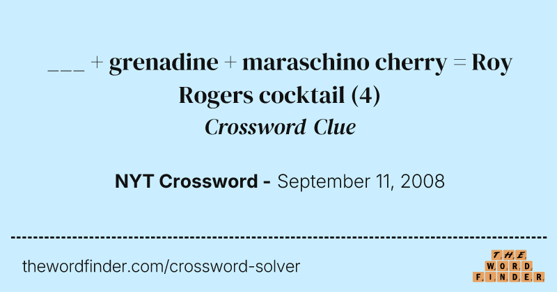 ___ + grenadine + maraschino cherry = Roy Rogers cocktail crossword clue image