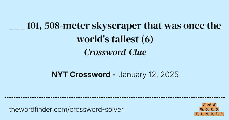 ___ 101, 508-meter skyscraper that was once the world's tallest crossword clue image