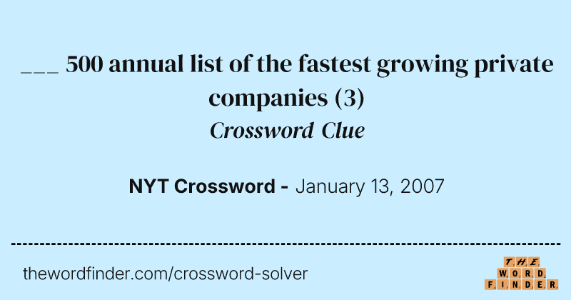 ___ 500 annual list of the fastest growing private companies crossword clue image