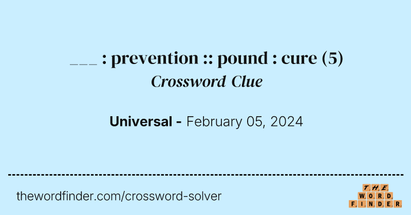 ___ : prevention :: pound : cure crossword clue image