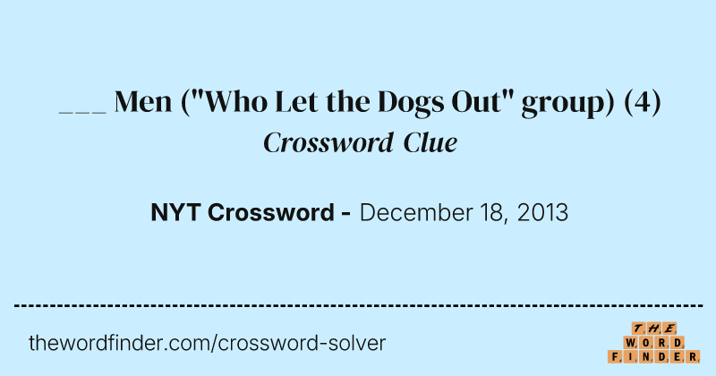 ___ Men ("Who Let the Dogs Out" group) crossword clue image