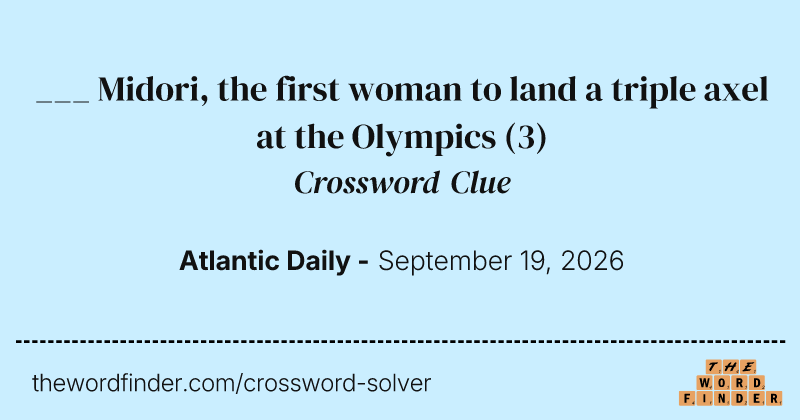 ___ Midori, the first woman to land a triple axel at the Olympics crossword clue image