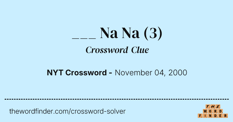 ___ Na Na crossword clue image