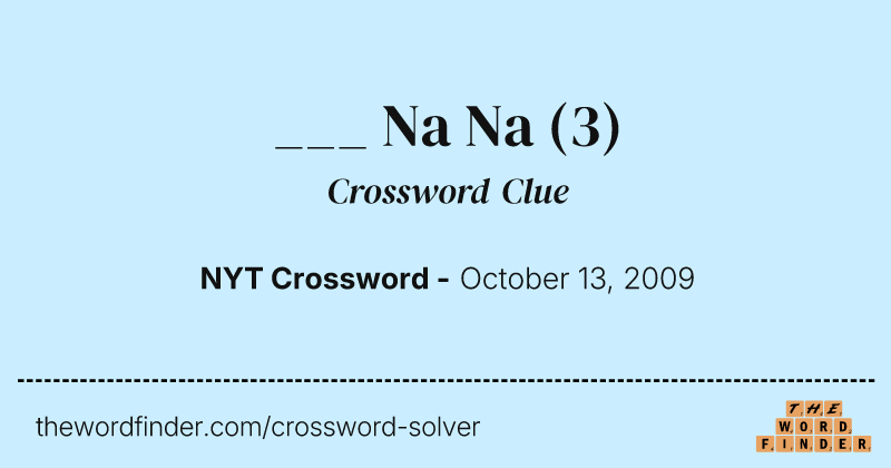 ___ Na Na crossword clue image